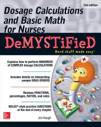 Icon image Dosage Calculations and Basic Math for Nurses Demystified, Second Edition: Edition 2