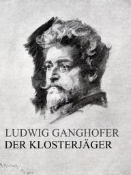 Icon image Der Klosterjäger: Roman aus dem XIV. Jahrhundert