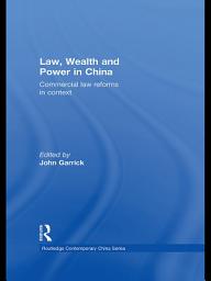 Icon image Law, Wealth and Power in China: Commercial Law Reforms in Context