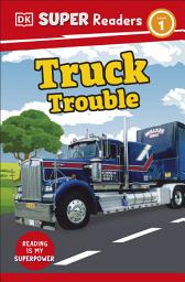 Icon image DK Super Readers Level 1 Truck Trouble