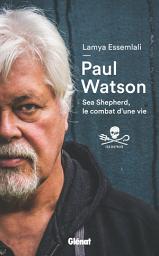 Icon image Paul Watson: Sea Shepherd, le combat d'une vie