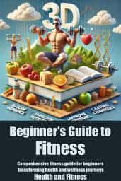 Icon image Beginner's Guide to Fitness: Comprehensive fitness guide for beginners transforming health and wellness journeys