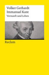 Icon image Immanuel Kant. Vernunft und Leben: Gerhardt, Volker – Logik und Ethik – 14228 – 3., vollständig durchges. und erg. Auflage 2024