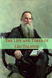 Icon image The Life and Times of Leo Tolstoy