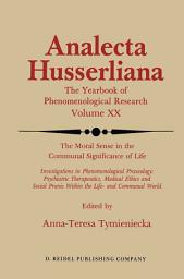 Icon image The Moral Sense in the Communal Significance of Life: Investigations in Phenomenological Praxeology: Psychiatric Therapeutics, Medical Ethics und Social Praxis Within the Life- and Communal World