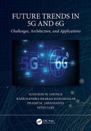 Icon image Future Trends in 5G and 6G: Challenges, Architecture, and Applications