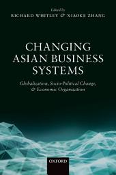 Icon image Changing Asian Business Systems: Globalization, Socio-Political Change, and Economic Organization