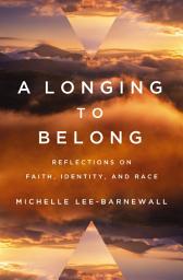 Icon image A Longing to Belong: Reflections on Faith, Identity, and Race