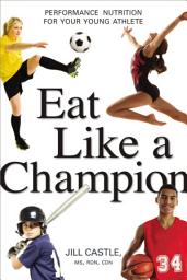 Icon image Eat Like a Champion: Performance Nutrition for Your Young Athlete