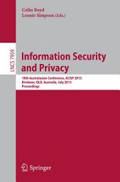 Icon image Information Security and Privacy: 18th Australasian Conference, ACISP 2013, Brisbane, Australia, July 1-3, 2013, Proceedings