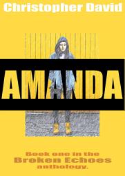 Icon image AMANDA: Book one in the Broken Echoes anthology.