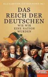 Icon image Das Reich der Deutschen: Wie wir eine Nation wurden - Ein SPIEGEL-Buch