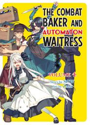 Icon image The Combat Baker and Automaton Waitress: The Combat Baker and Automaton Waitress: Volume 4