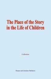 Icon image The Place of the Story in the Life of Children