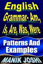 Icon image English Grammar- Am, Is, Are, Was, Were: Patterns and Examples