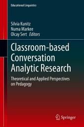 Icon image Classroom-based Conversation Analytic Research: Theoretical and Applied Perspectives on Pedagogy