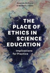 Icon image The Place of Ethics in Science Education: Implications for Practice