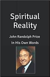 Icon image John Randolph Price - Spiritual Reality - IN His Own Words