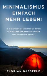 Icon image Minimalismus: Einfach mehr Leben!: In 7 einfachen Schritten zu einem glücklichen und erfüllten Leben ohne unnötigen Ballast