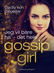 Icon image Gossip Girl 3: Jeg vil bare ha' - det hele: Bind 3