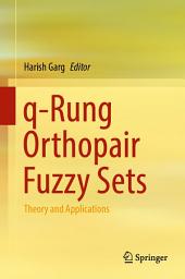 Icon image q-Rung Orthopair Fuzzy Sets: Theory and Applications