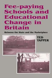 Icon image Fee-paying Schools and Educational Change in Britain: Between the State and the Marketplace