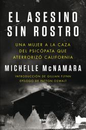 Icon image El asesino sin rostro: Una mujer a la caza del psicópata que aterrorizó California