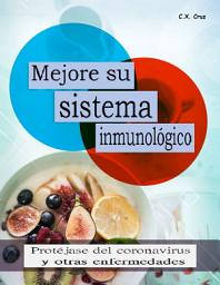 Icon image Mejore su sistema inmunológico: Protéjase del coronavirus y otras enfermedades