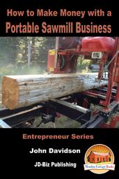 Icon image How to Make Money with a Portable Sawmill Business