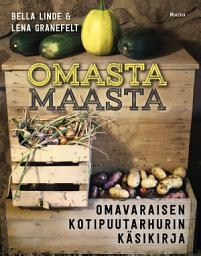 Icon image Omasta maasta: Omavaraisen kotipuutarhurin käsikirja