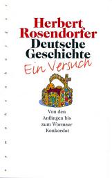 Icon image Deutsche Geschichte, Bd. 1: Ein Versuch. Von den Anfängen bis zum Wormser Konkordat