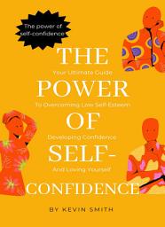 Icon image The Power Of Self-Confidence: Your Ultimate Guide