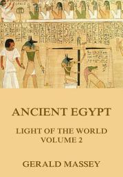 Icon image Ancient Egypt - Light Of The World, Volume 2: eBook Edition