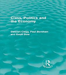 Icon image Class, Politics and the Economy (Routledge Revivals)