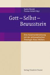 Icon image Gott - Selbst - Bewusstsein: Eine Auseinandersetzung mit der philosophischen Theologie Klaus Müllers