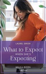 Icon image What To Expect When She's Expecting (Sutter Creek, Montana, Book 8) (Mills & Boon True Love)