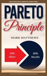 Icon image Pareto Principle: Learn the Laws of Success & Become the Best Version of Yourself (How to Use the Pareto Principle for a Happier and a Better Relationship)