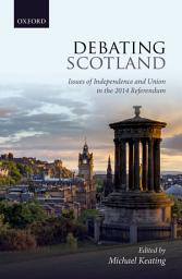 Icon image Debating Scotland: Issues of Independence and Union in the 2014 Referendum