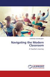 Icon image Navigating the Modern Classroom: A Teacher's Journey