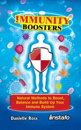 Icon image Immunity Boosters: Natural Methods to Boost, Balance and Build Up Your Immune System