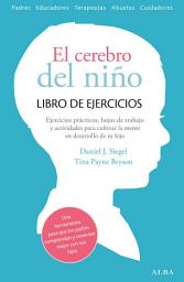 Icon image El cerebro del niño. Libro de ejercicios: Hojas de trabajo, actividades y ejercicios prácticos para cultivar la mente en desarrollo de tu hijo.