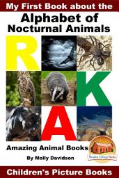 Icon image My First Book about the Alphabet of Nocturnal Animals - Amazing Animal Books - Children's Picture Books