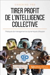 Icon image Tirer profit de l'intelligence collective: Pratiques de management et dynamiques d’équipe