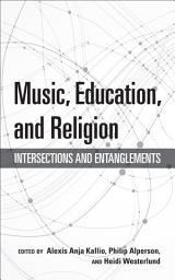 Icon image Music, Education, and Religion: Intersections and Entanglements