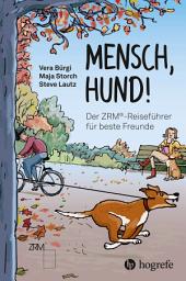 Icon image Mensch Hund!: Der ZRM®-Reiseführer für beste Freunde