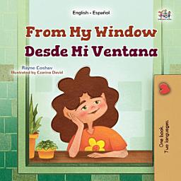 Icon image From My Window Desde Mi Ventana: English Spanish Bilingual Book for Children