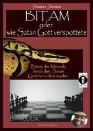 Icon image Bitam oder wie Satan Gott verspottete: Inklusive Auszug aus der DantseLOGIK