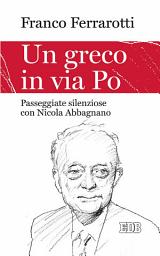 Icon image Un Greco in via Po: Passeggiate silenziose con Nicola Abbagnano