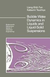 Icon image Bubble Wake Dynamics in Liquids and Liquid-Solid Suspensions