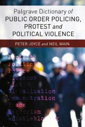 Icon image Palgrave Dictionary of Public Order Policing, Protest and Political Violence